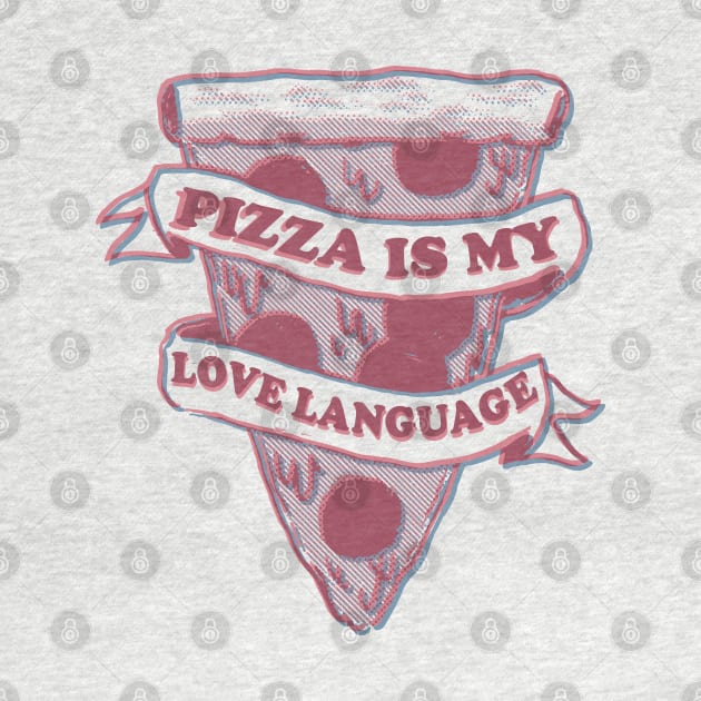 PIZZA IS MY LOVE LANGUAGE by remerasnerds